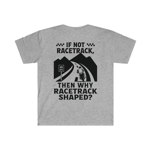 "WHY RACETRACK SHAPED?" Softstyle T-Shirt