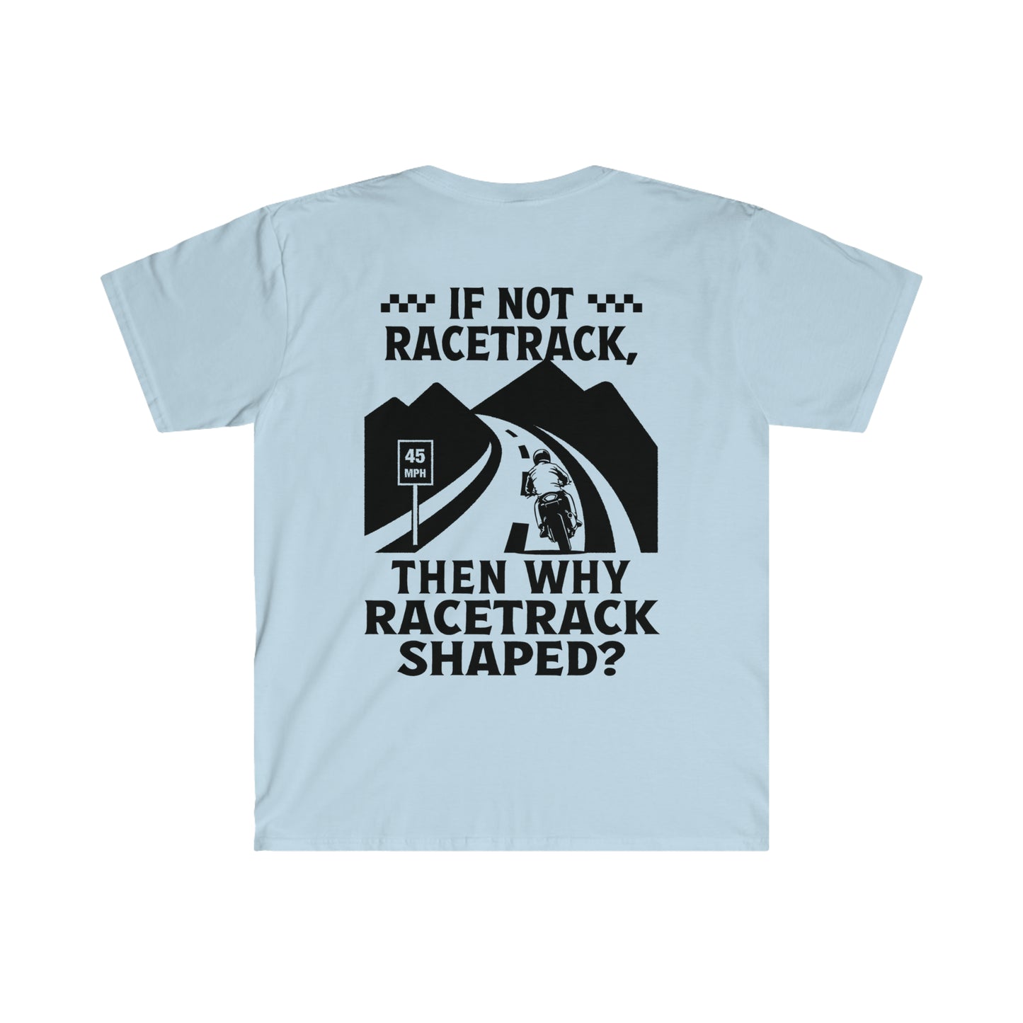 "WHY RACETRACK SHAPED?" Softstyle T-Shirt