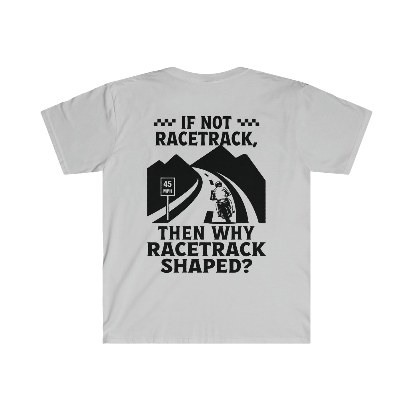 "WHY RACETRACK SHAPED?" Softstyle T-Shirt